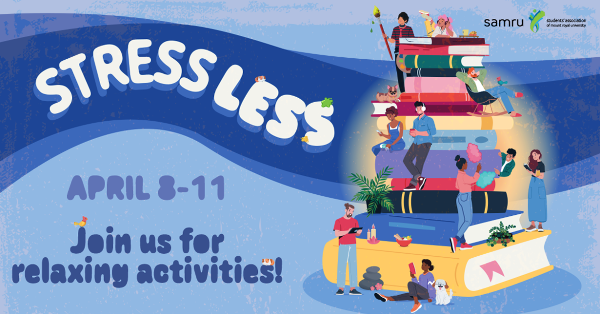 Text is on the left, graphic is on the right. The text reads: "Stress Less, April 8-11, Join us for relaxing activities" on a blue background. On the right, a large colourful stack of books with people, dogs, crafters, plants and folks lounging or studying are seen atop and around the large book stack.