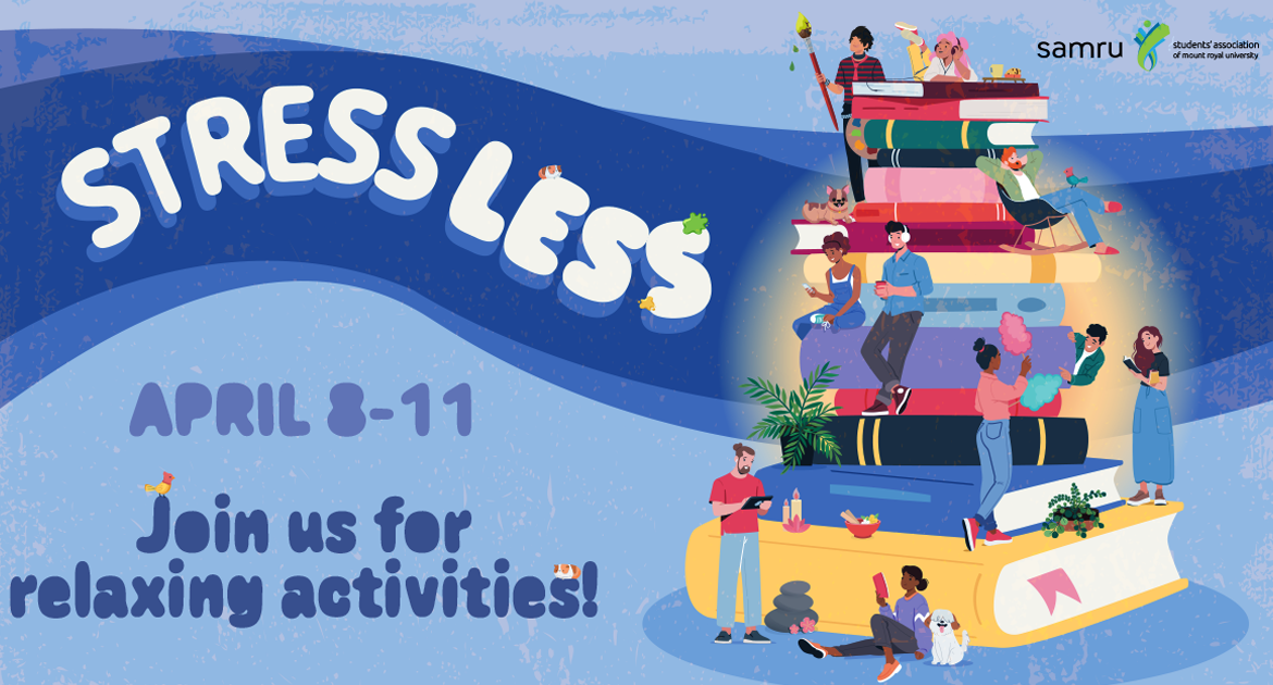 Text is on the left, graphic is on the right. The text reads: "Stress Less, April 8-11, Join us for relaxing activities" on a blue background. On the right, a large colourful stack of books with people, dogs, crafters, plants and folks lounging or studying are seen atop and around the large book stack.